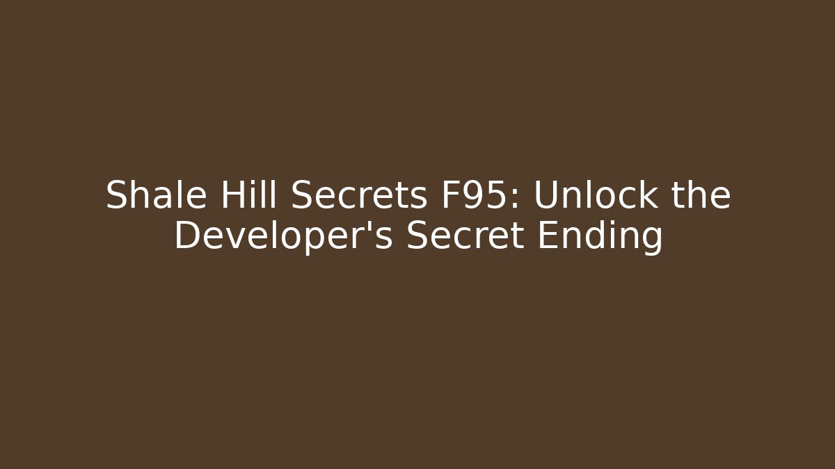 Shale Hill Secrets F95: Unlock the Developer's Secret Ending