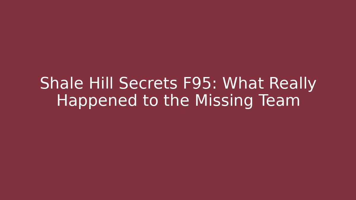 Shale Hill Secrets F95: What Really Happened to the Missing Team