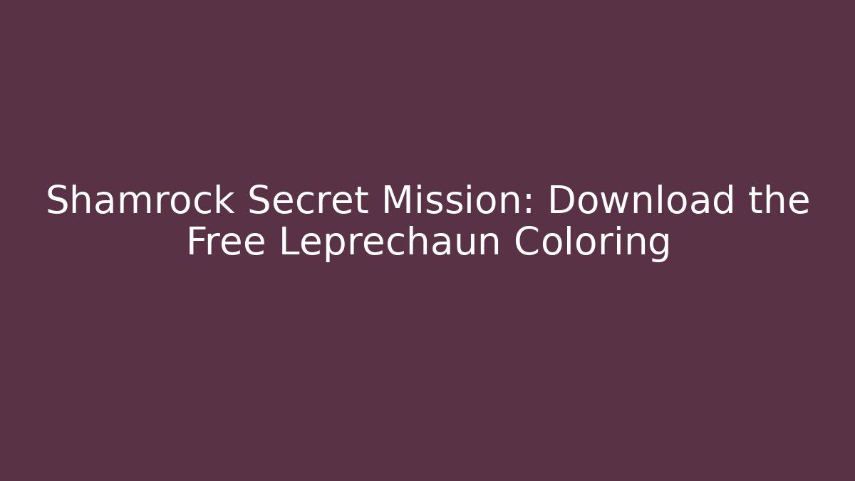 Shamrock Secret Mission: Download the Free Leprechaun Coloring