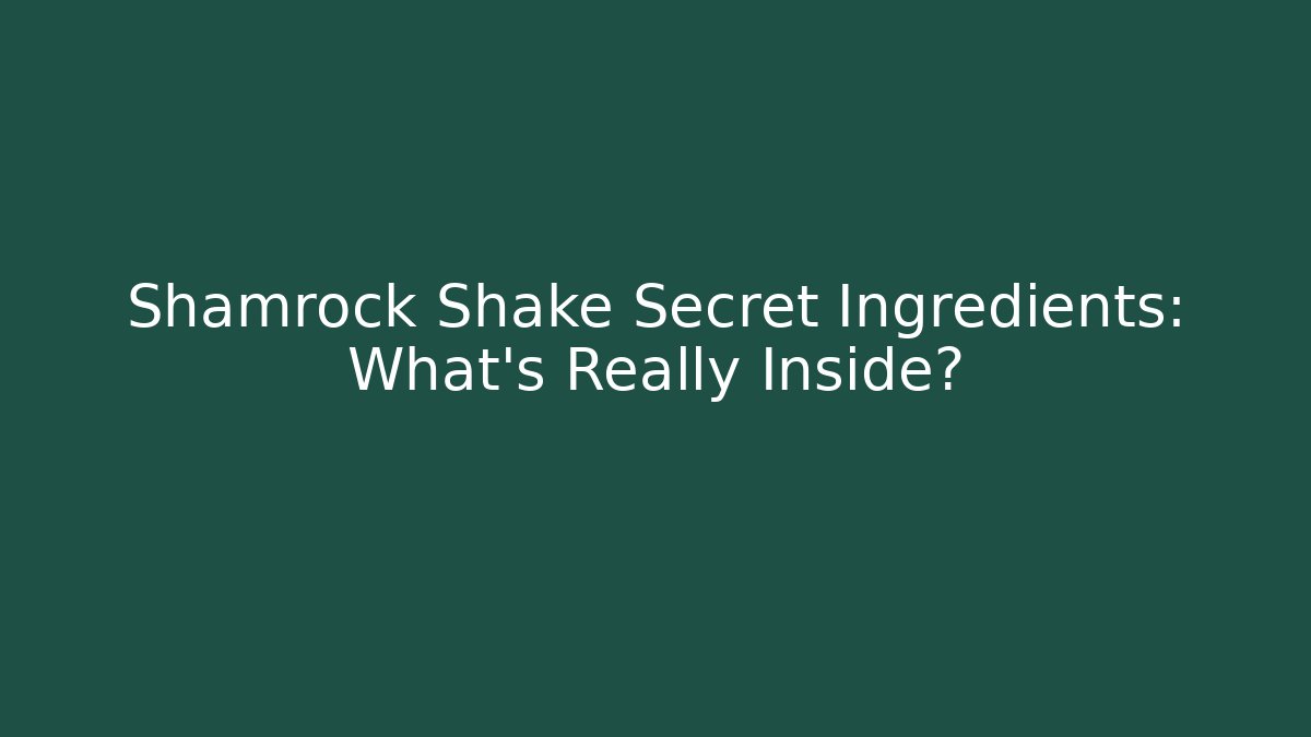 Shamrock Shake Secret Ingredients: What's Really Inside?