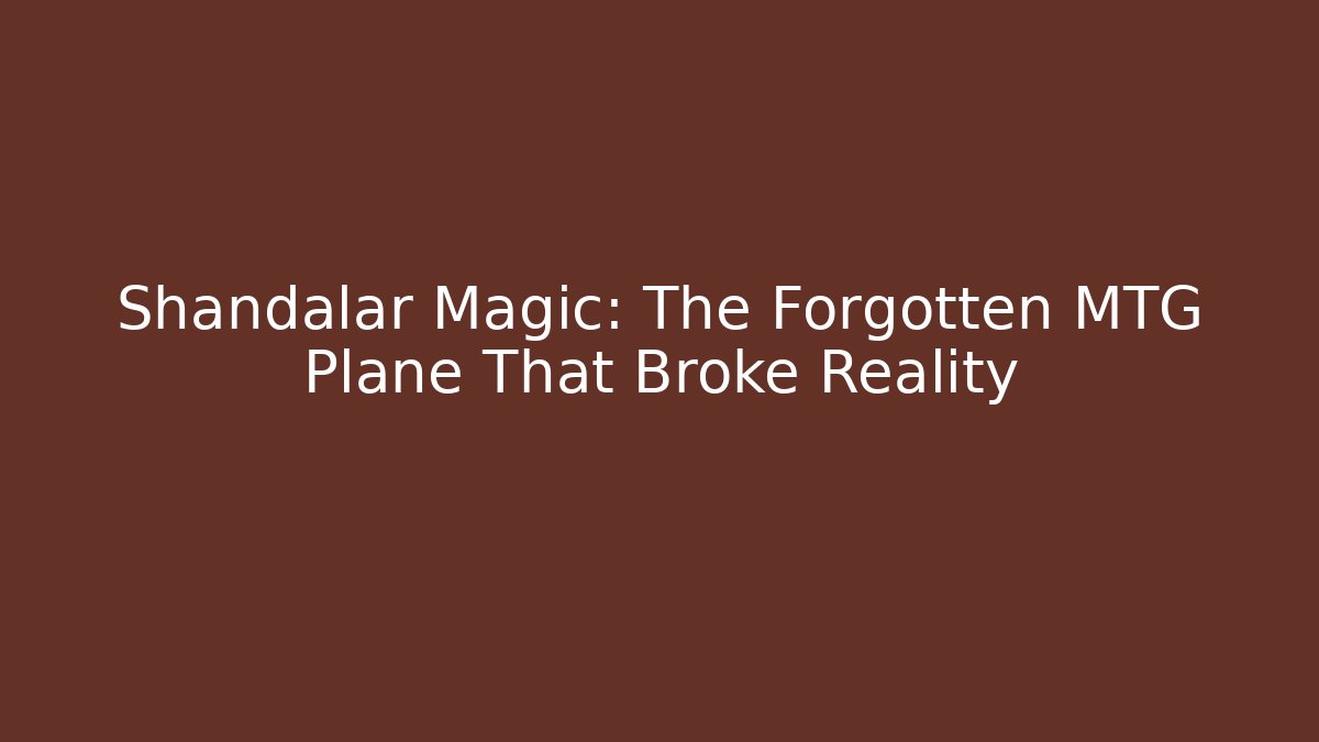 Shandalar Magic: The Forgotten MTG Plane That Broke Reality