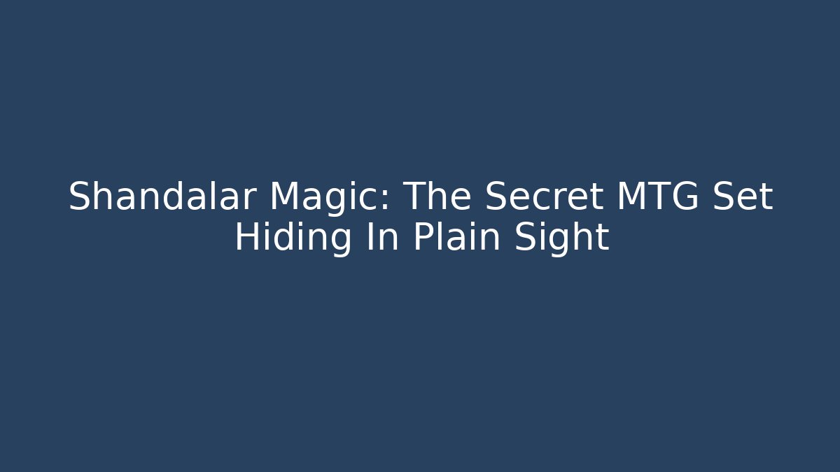 Shandalar Magic: The Secret MTG Set Hiding In Plain Sight