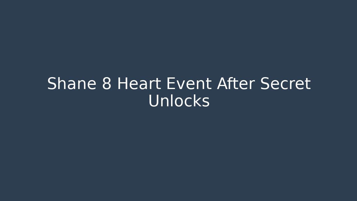 Shane 8 Heart Event After Secret Unlocks - Create More Assets