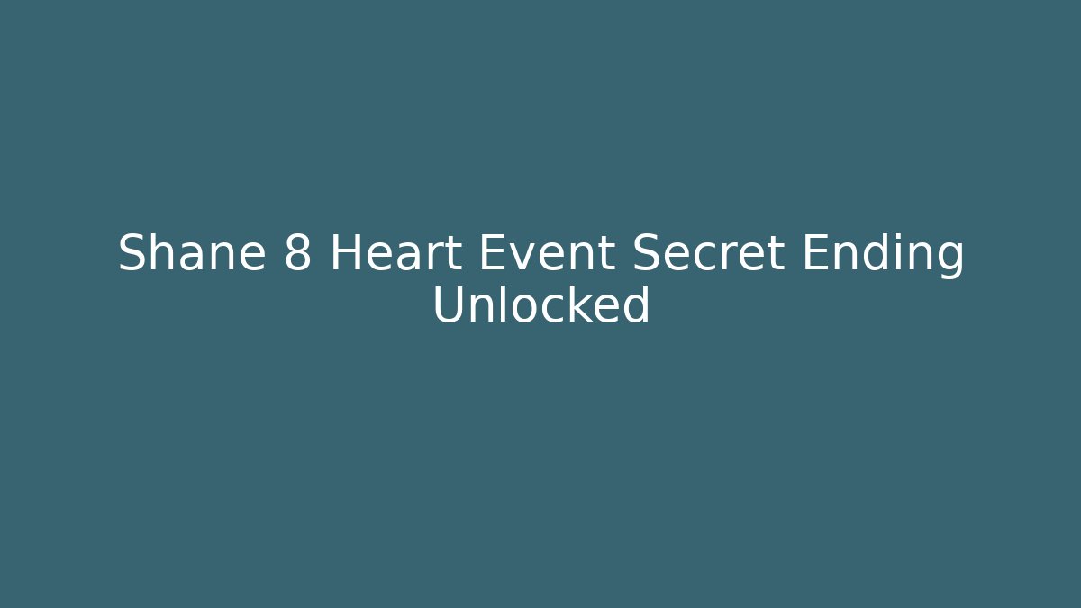 Shane 8 Heart Event Secret Ending Unlocked