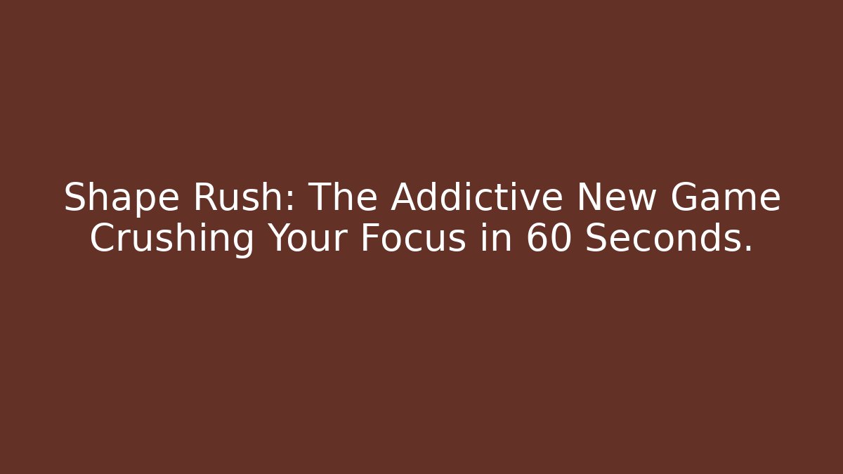 Shape Rush: The Addictive New Game Crushing Your Focus in 60 Seconds. - Create More Assets
