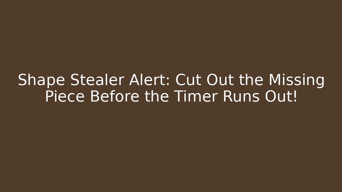 Shape Stealer Alert: Cut Out the Missing Piece Before the Timer Runs Out! - Create More Assets