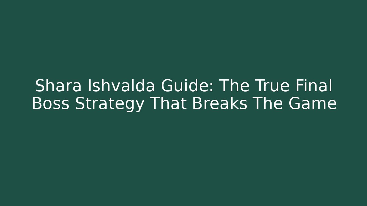 Shara Ishvalda Guide: The True Final Boss Strategy That Breaks The Game
