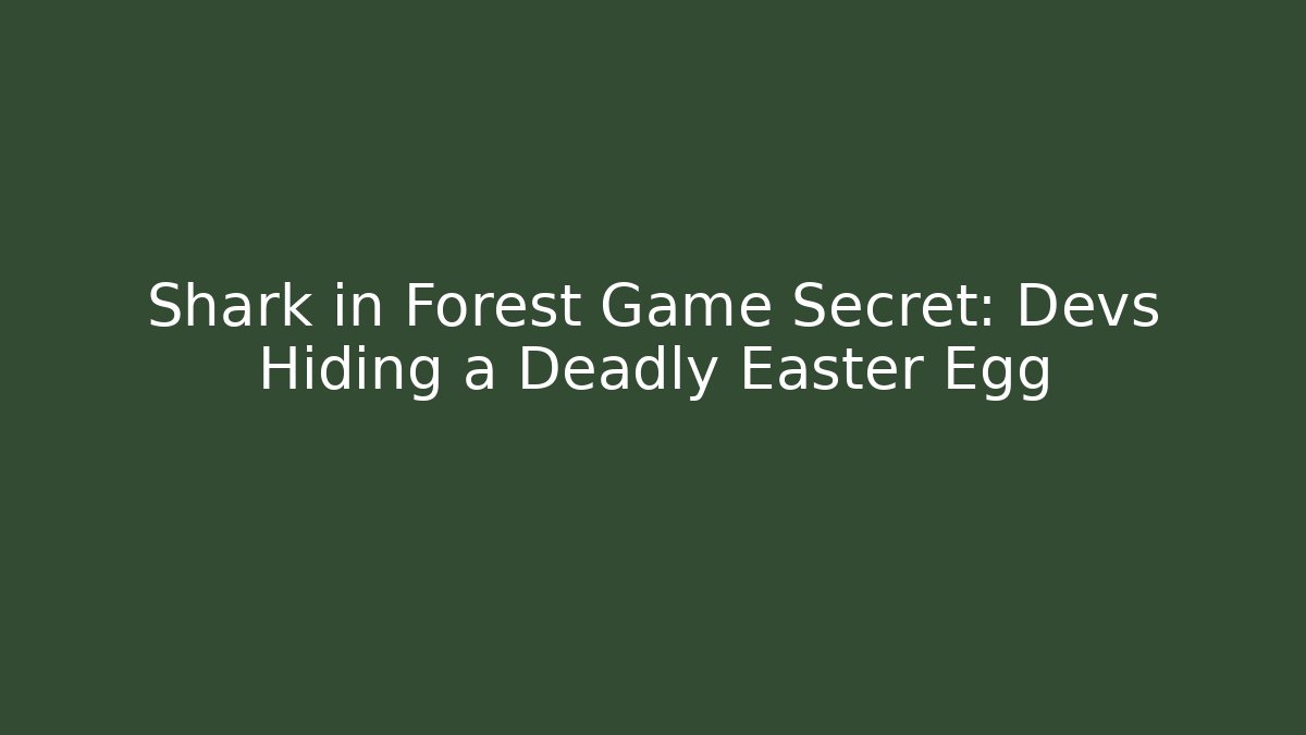Shark in Forest Game Secret: Devs Hiding a Deadly Easter Egg - Create More Assets