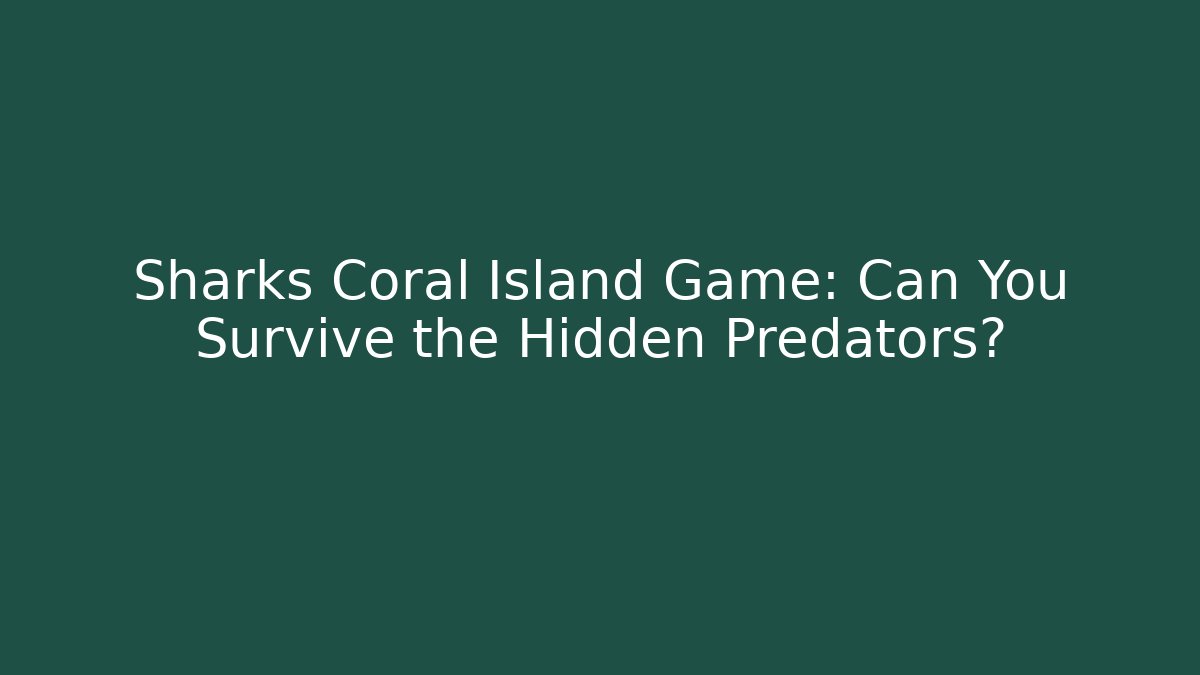 Sharks Coral Island Game: Can You Survive the Hidden Predators?