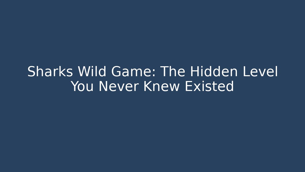 Sharks Wild Game: The Hidden Level You Never Knew Existed