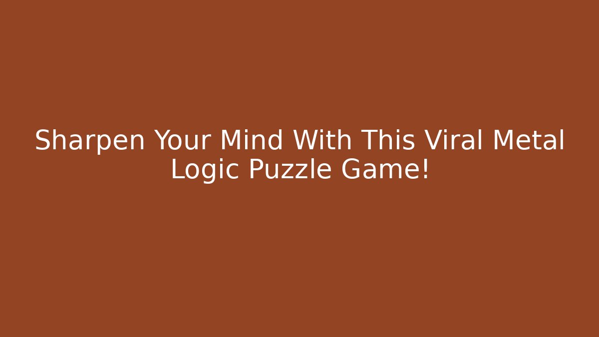 Sharpen Your Mind With This Viral Metal Logic Puzzle Game!