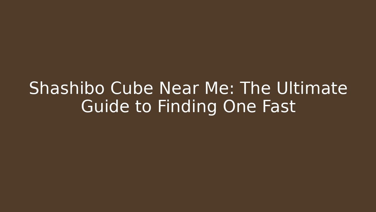 Shashibo Cube Near Me: The Ultimate Guide to Finding One Fast - Create More Assets