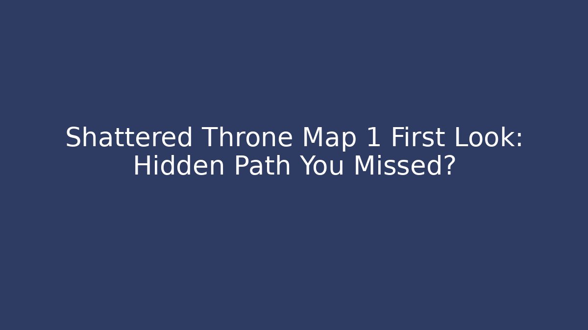 Shattered Throne Map 1 First Look: Hidden Path You Missed? - Create More Assets