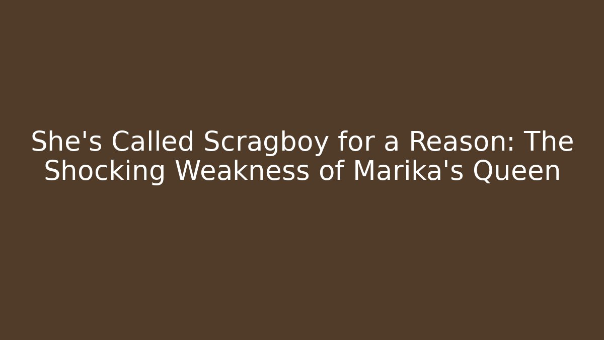 She's Called Scragboy for a Reason: The Shocking Weakness of Marika's Queen