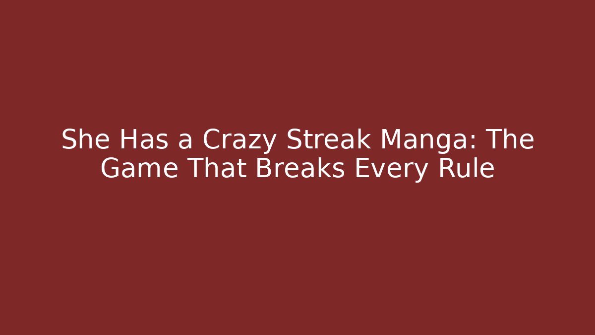 She Has a Crazy Streak Manga: The Game That Breaks Every Rule