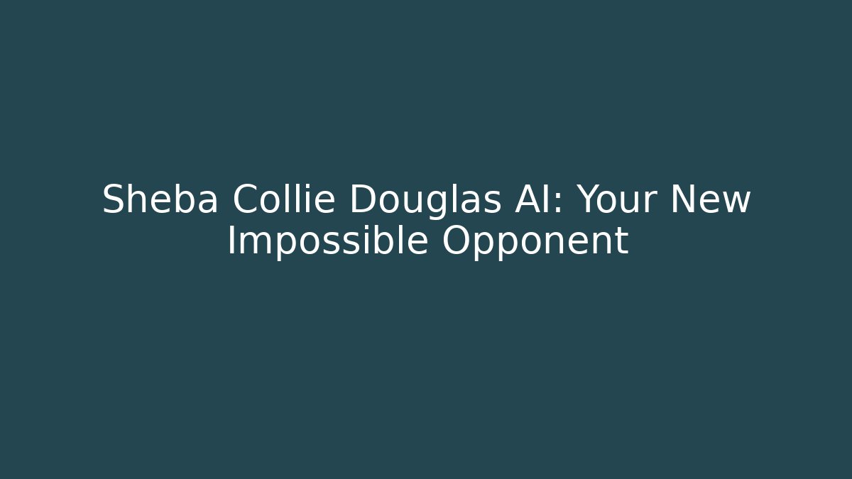 Sheba Collie Douglas AI: Your New Impossible Opponent - Create More Assets