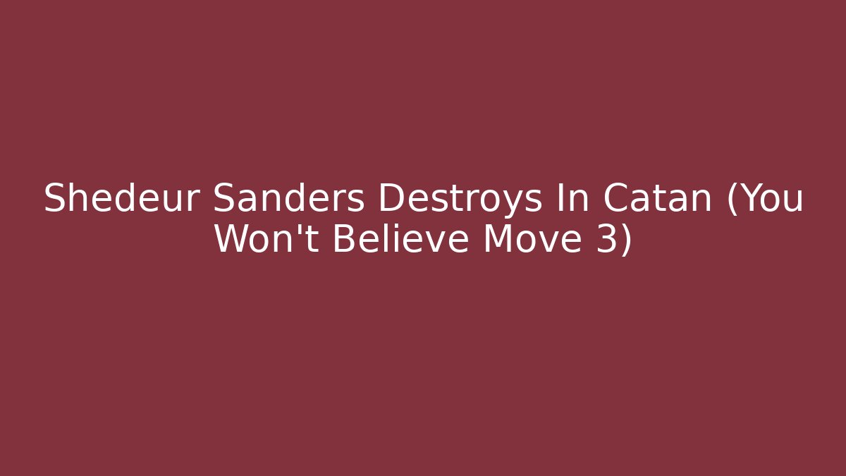 Shedeur Sanders Destroys In Catan (You Won't Believe Move 3)