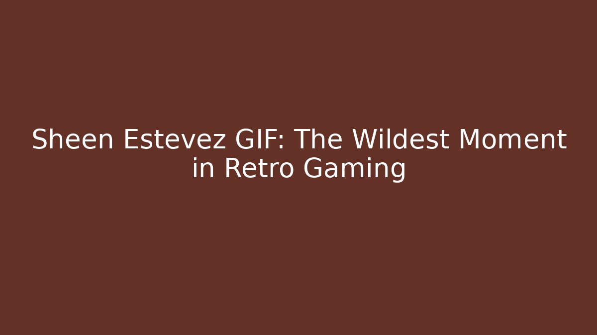 Sheen Estevez GIF: The Wildest Moment in Retro Gaming