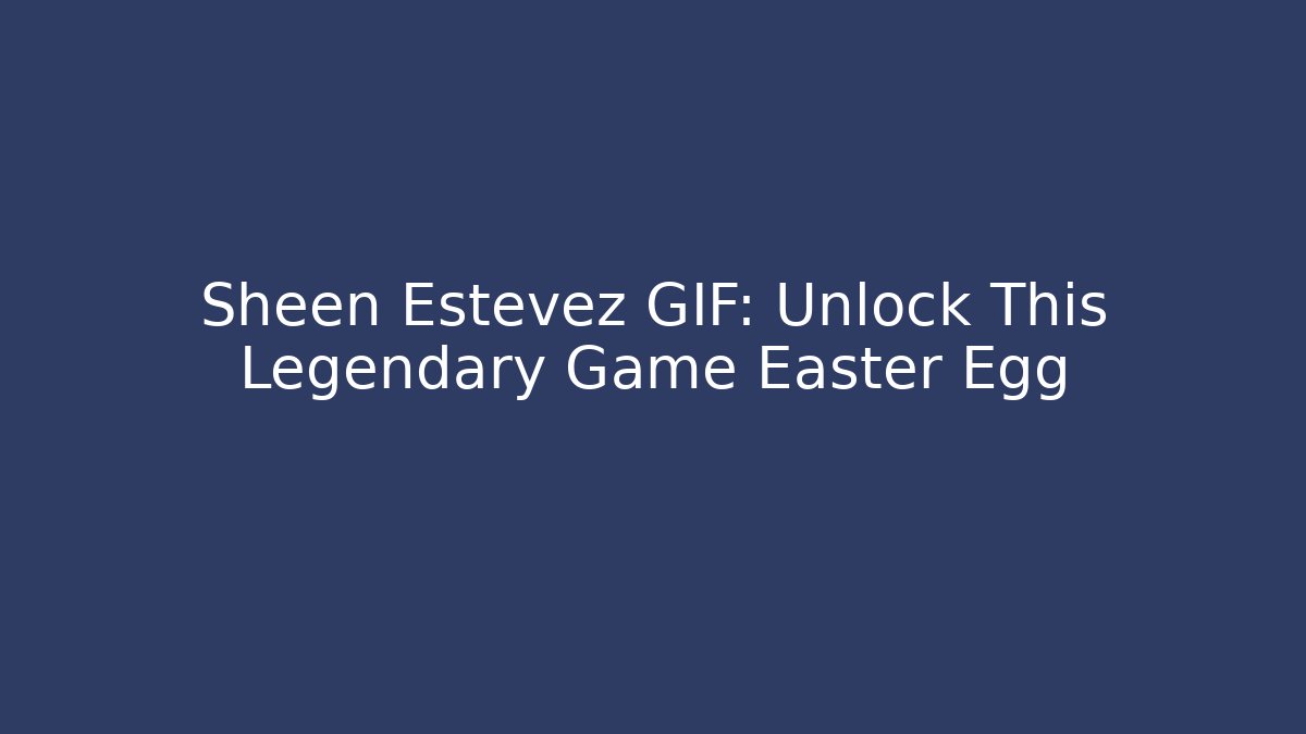 Sheen Estevez GIF: Unlock This Legendary Game Easter Egg