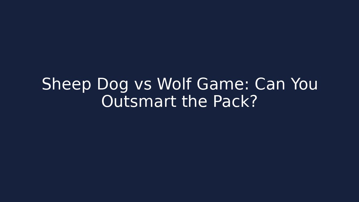 Sheep Dog vs Wolf Game: Can You Outsmart the Pack? - Create More Assets