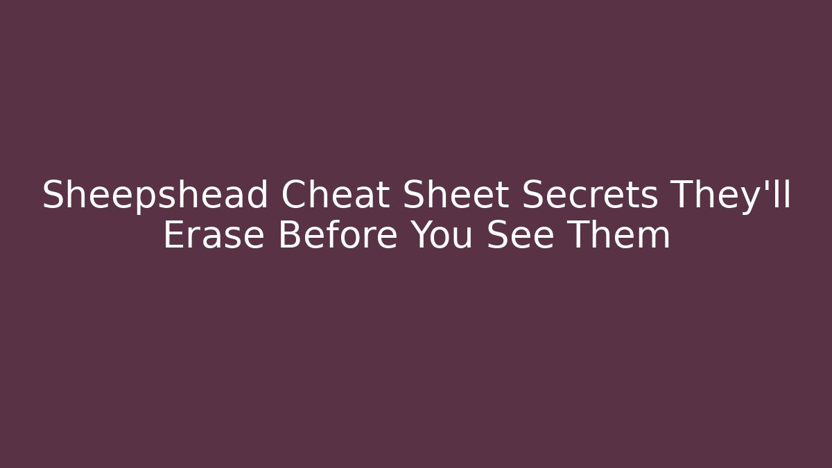 Sheepshead Cheat Sheet Secrets They’ll Erase Before You See Them