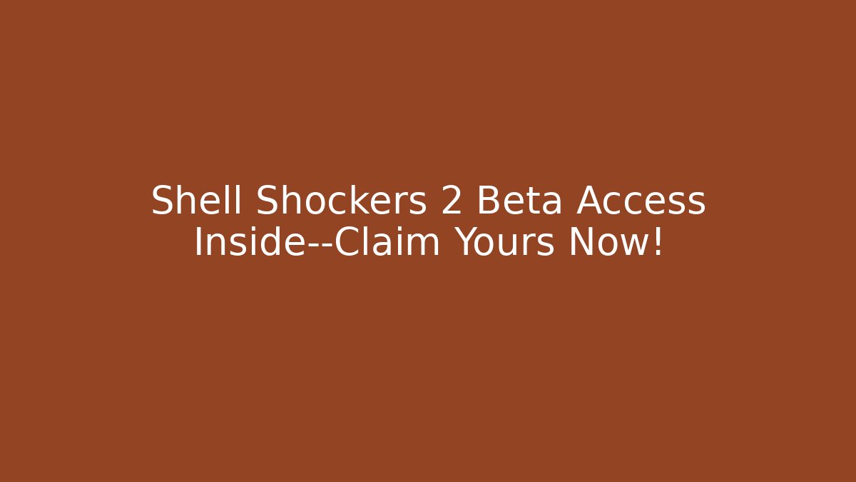 Shell Shockers 2 Beta Access Inside—Claim Yours Now! - Create More Assets