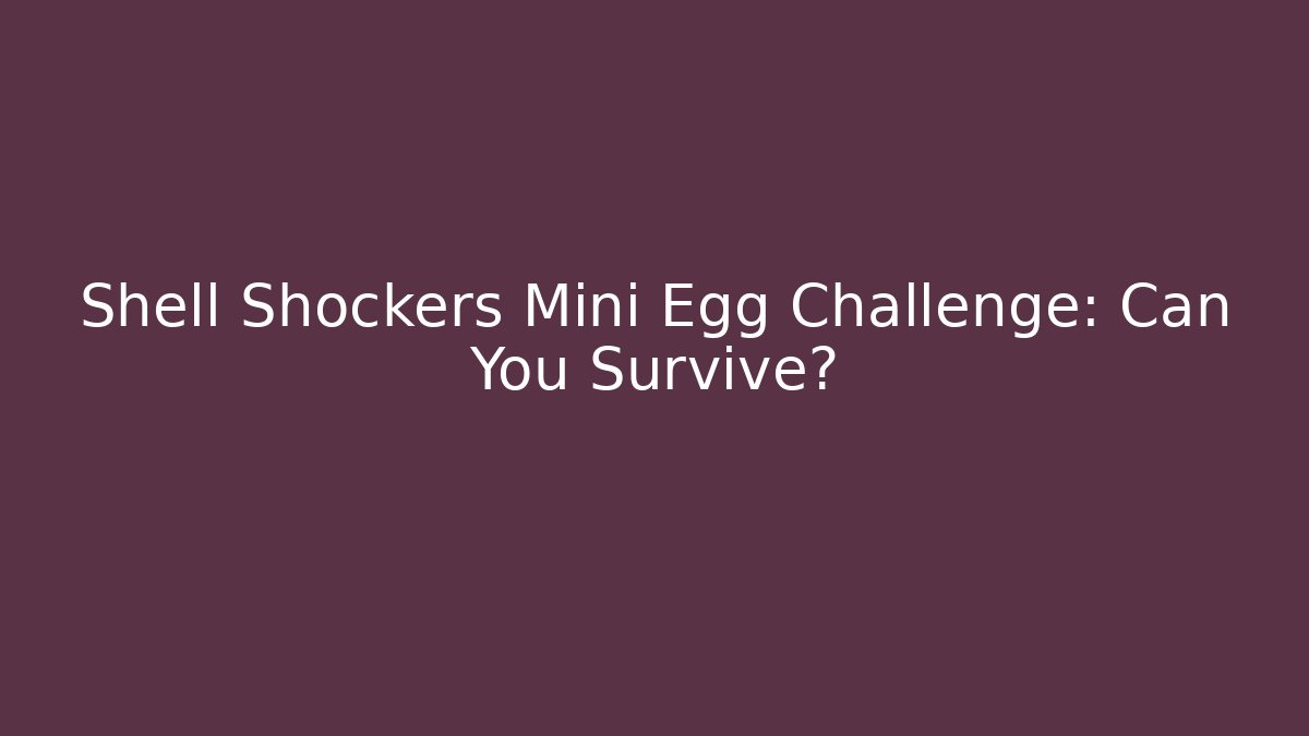 Shell Shockers Mini Egg Challenge: Can You Survive? - Create More Assets