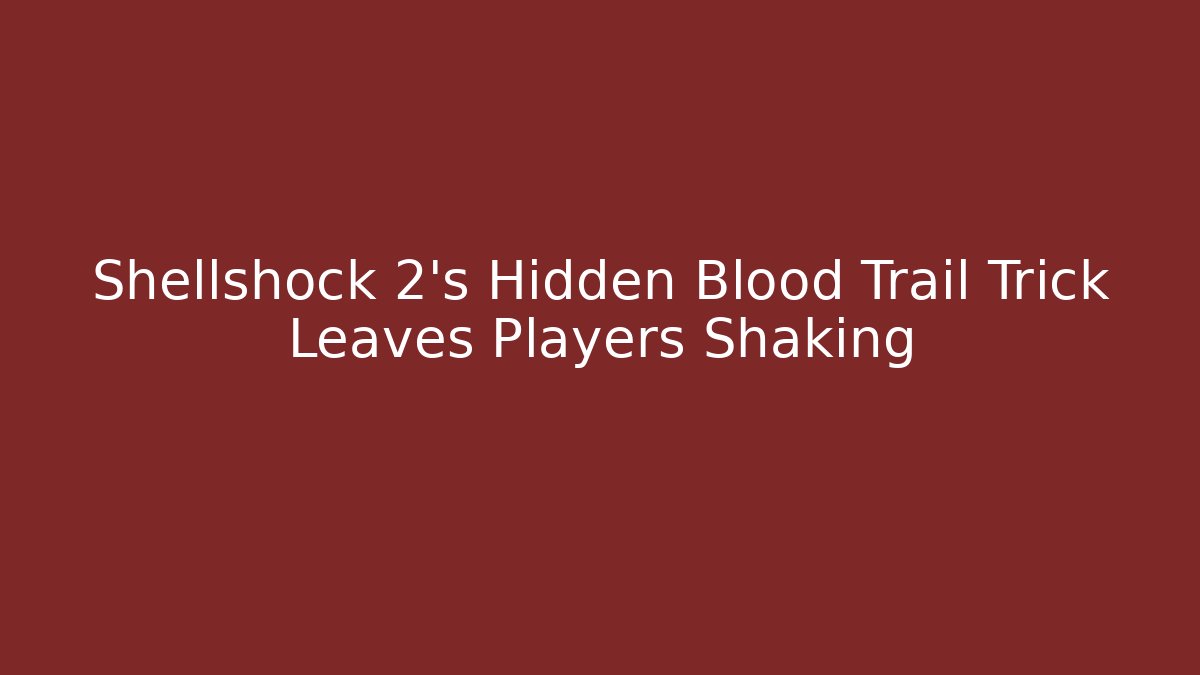 Shellshock 2's Hidden Blood Trail Trick Leaves Players Shaking - Create More Assets