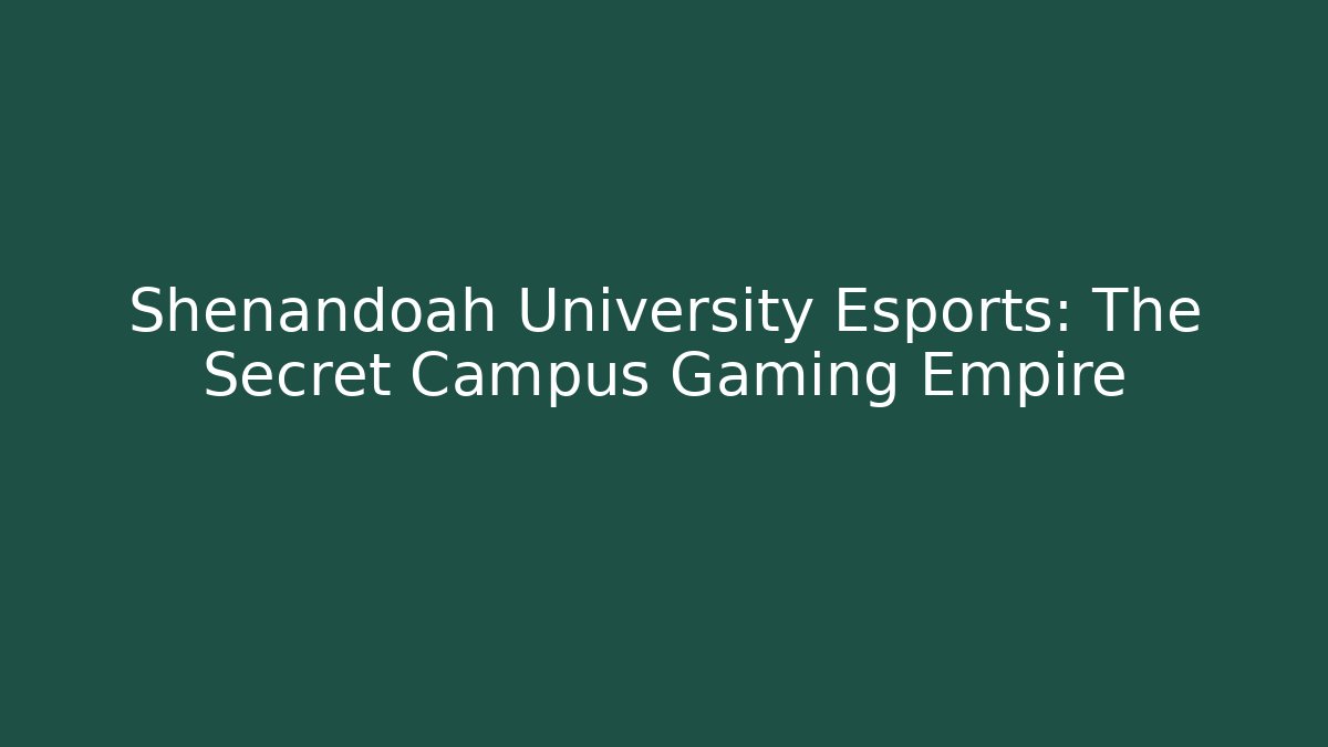 Shenandoah University Esports: The Secret Campus Gaming Empire