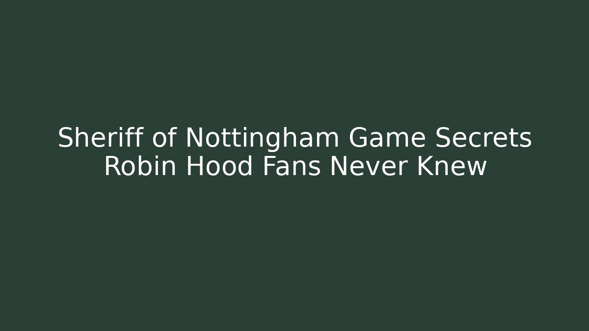Sheriff of Nottingham Game Secrets Robin Hood Fans Never Knew