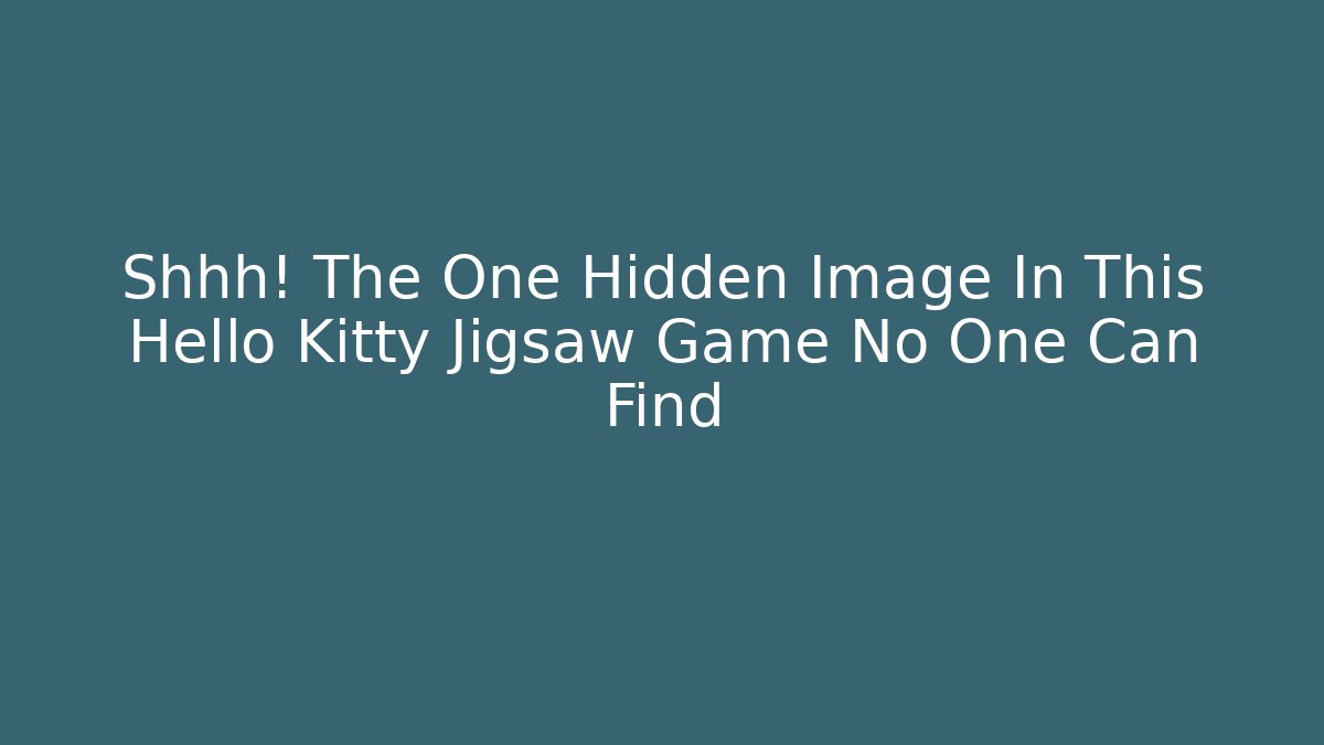 Shhh! The One Hidden Image In This Hello Kitty Jigsaw Game No One Can Find