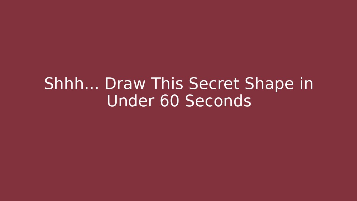 Shhh… Draw This Secret Shape in Under 60 Seconds - Create More Assets