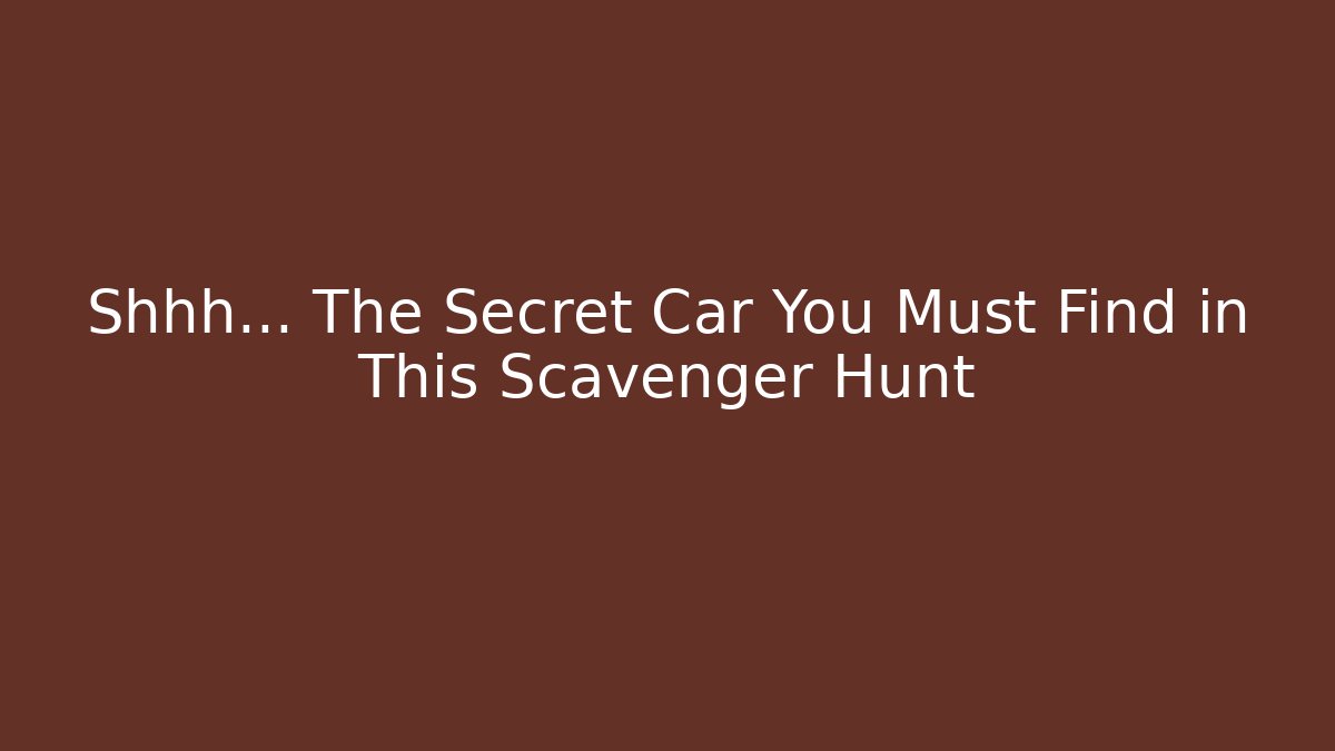 Shhh… The Secret Car You Must Find in This Scavenger Hunt