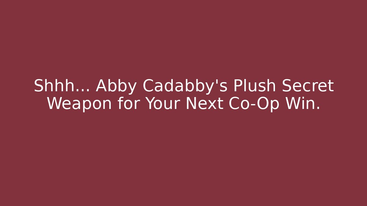 Shhh... Abby Cadabby's Plush Secret Weapon for Your Next Co-Op Win.