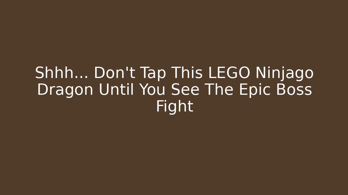 Shhh... Don't Tap This LEGO Ninjago Dragon Until You See The Epic Boss Fight