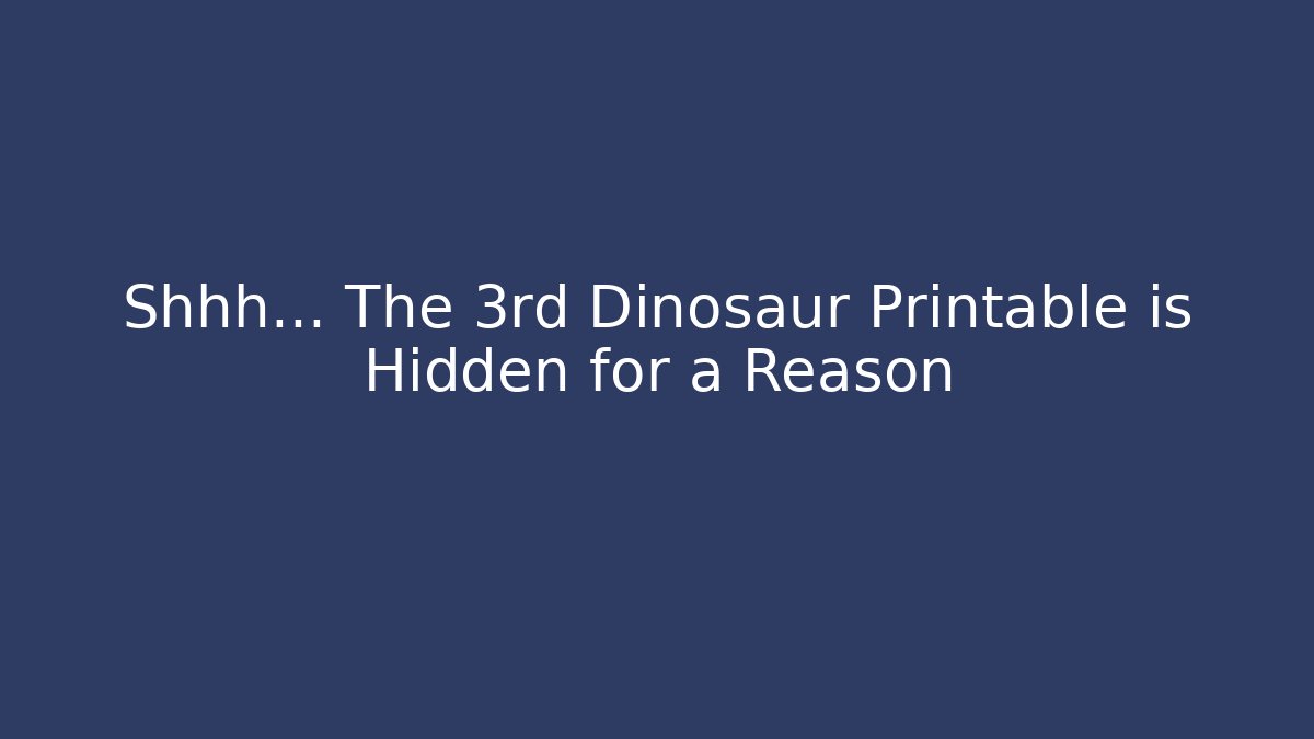 Shhh... The 3rd Dinosaur Printable is Hidden for a Reason
