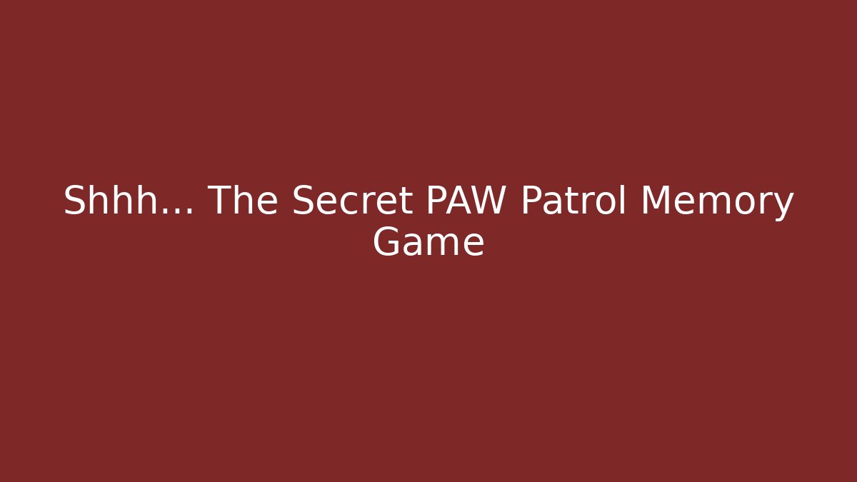Shhh... The Secret PAW Patrol Memory Game