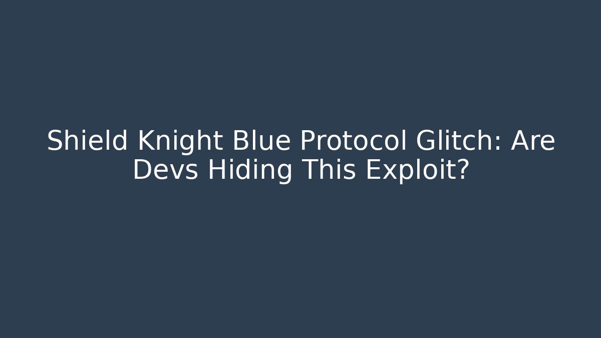 Shield Knight Blue Protocol Glitch: Are Devs Hiding This Exploit? - Create More Assets