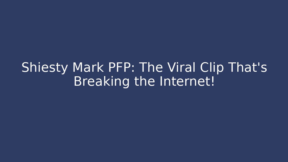 Shiesty Mark PFP: The Viral Clip That's Breaking the Internet!