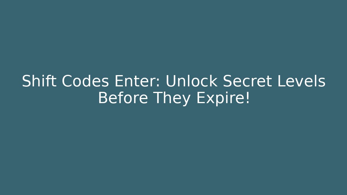 Shift Codes Enter: Unlock Secret Levels Before They Expire! - Create More Assets