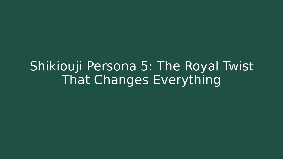 Shikiouji Persona 5: The Royal Twist That Changes Everything