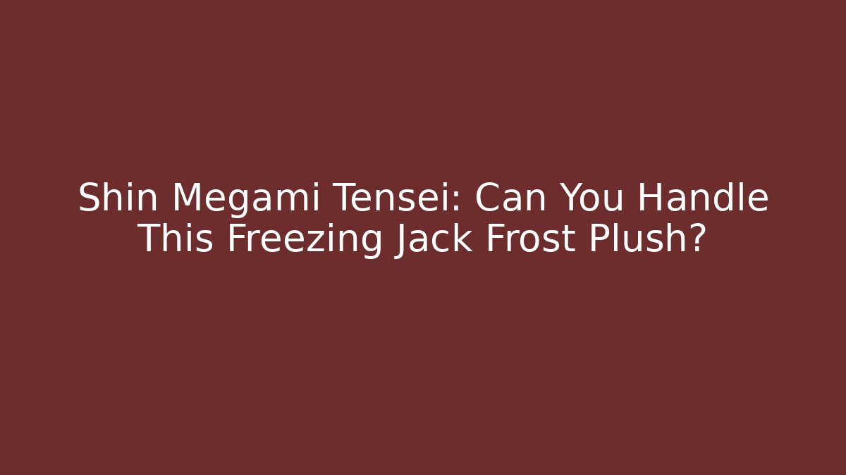 Shin Megami Tensei: Can You Handle This Freezing Jack Frost Plush?