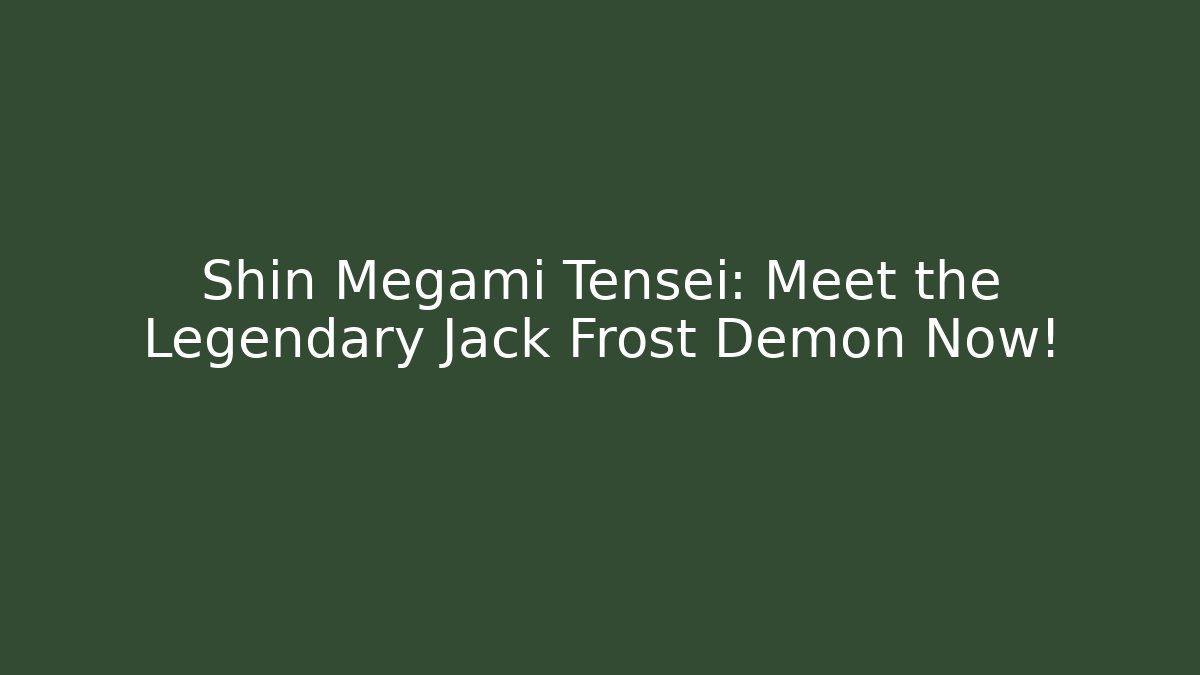 Shin Megami Tensei: Meet the Legendary Jack Frost Demon Now!