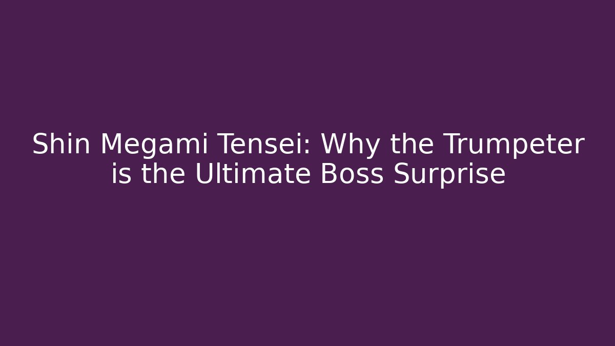 Shin Megami Tensei: Why the Trumpeter is the Ultimate Boss Surprise