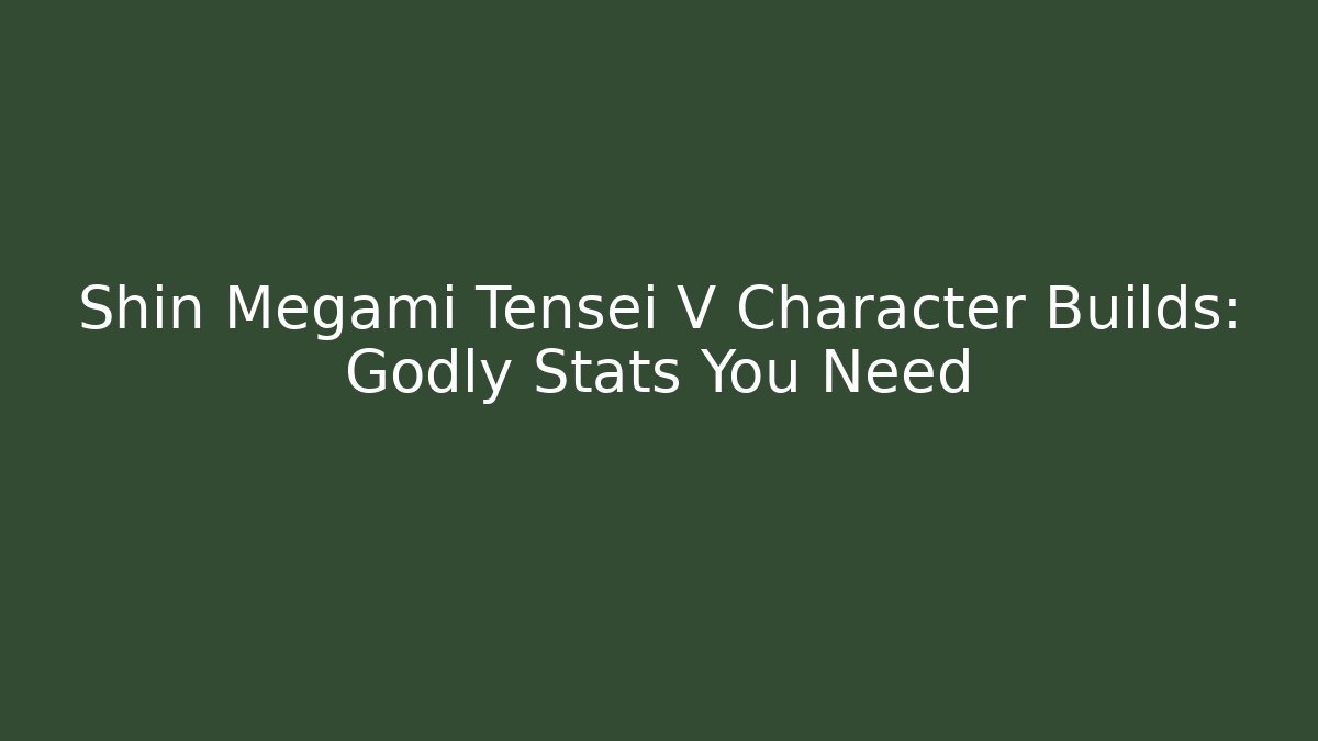 Shin Megami Tensei V Character Builds: Godly Stats You Need
