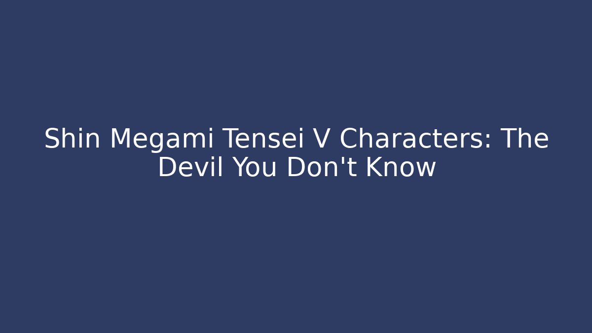 Shin Megami Tensei V Characters: The Devil You Don't Know - Create More Assets