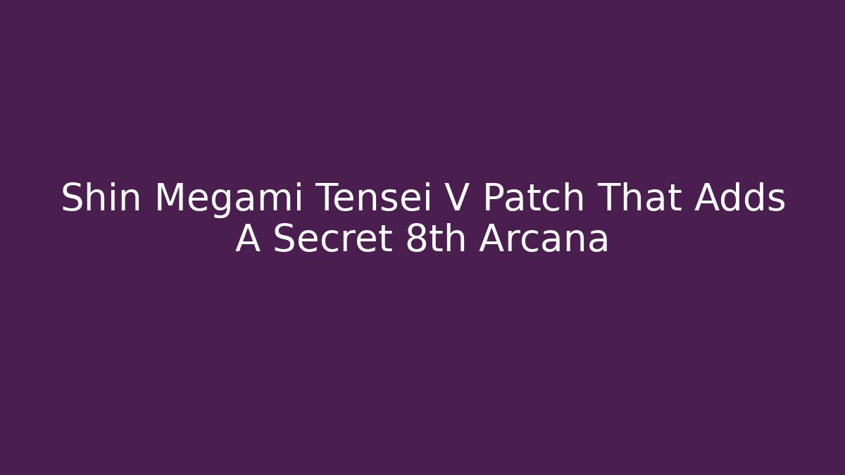 Shin Megami Tensei V Patch That Adds A Secret 8th Arcana