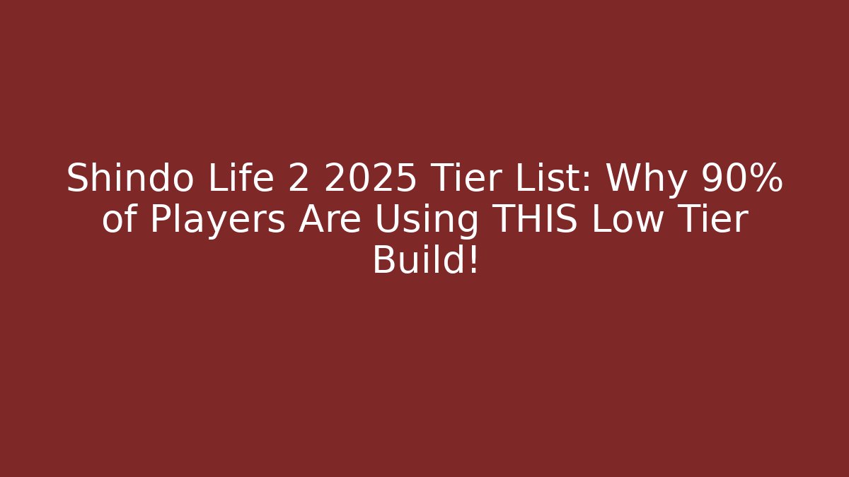Shindo Life 2 2025 Tier List: Why 90% of Players Are Using THIS Low Tier Build!