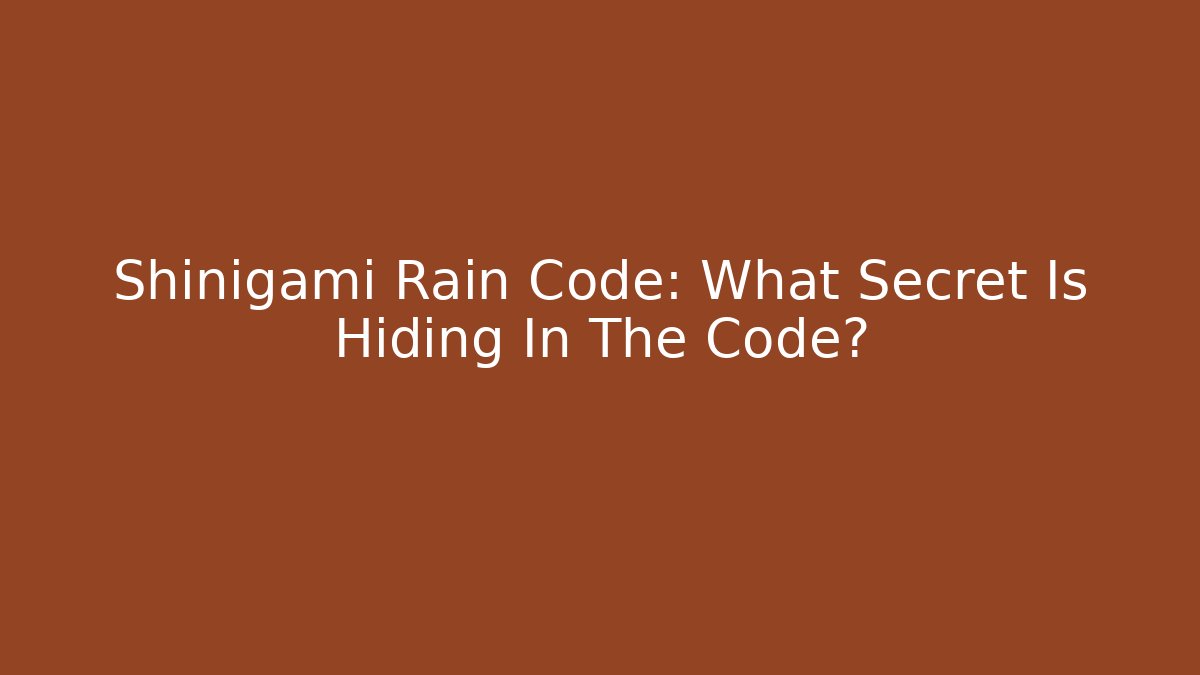 Shinigami Rain Code: What Secret Is Hiding In The Code?