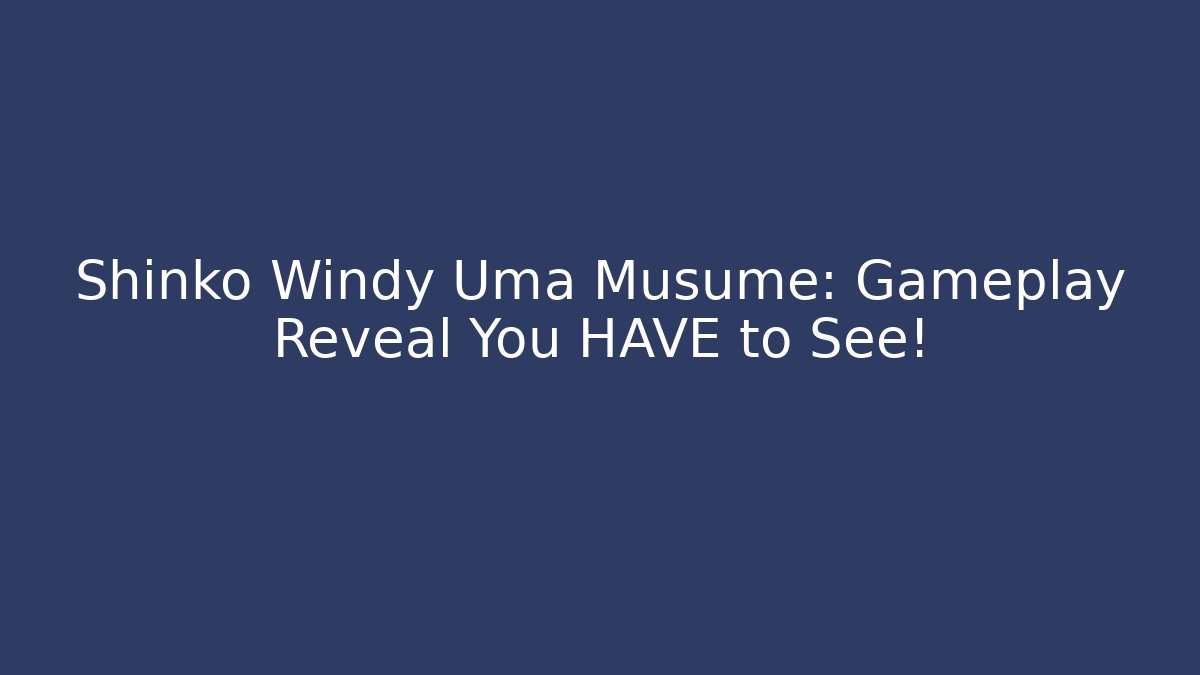 Shinko Windy Uma Musume: Gameplay Reveal You HAVE to See!